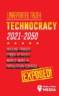 Unreported Truth : Technocracy 2021-2050: Vaccine Frauds, Cyber Attacks, World Wars & Population Control; Exposed! - Book
