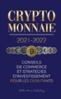 Crypto-monnaie 2021-2022 : Conseils du Commerce et Strategies d'Investissement pour les Debutants (Bitcoin, Ethereum, Ripple, Doge, Cardano, Shiba, Safemoon, Binance Futures et plus) - Book
