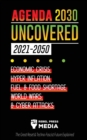 Agenda 2030 Uncovered (2021-2050) : Economic Crisis, Hyperinflation, Fuel and Food Shortage, World Wars and Cyber Attacks (The Great Reset & Techno-Fascist Future Explained) - Book