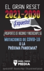 El Gran Reset 2021-2030 !Expuesto! : ?Pasaportes de Vacunas y Microchips 5G, Mutaciones de COVID-19 o la Proxima Pandemia? Agenda del WEF - Reconstruir Mejor - El Acuardo Verde Explicado - Book