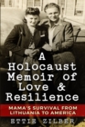 A Holocaust Memoir of Love & Resilience : Mama's Survival from Lithuania to America - Book
