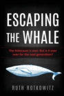Escaping the Whale : The Holocaust is over. But is it ever over for the next generation? - Book