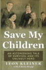 Save my Children : An Astonishing Tale of Survival and its Unlikely Hero - Book