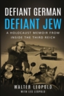 Defiant German, Defiant Jew : A Holocaust Memoir from inside the Third Reich - Book