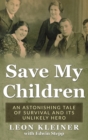 Save my Children : An Astonishing Tale of Survival and its Unlikely Hero - Book