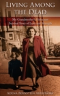 Living among the Dead : My Grandmother's Holocaust Survival Story of Love and Strength - Book