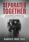 Separated Together : The Incredible True WWII Story of Soulmates Stranded an Ocean Apart - Book