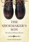 The Shoemaker's Son : The Life of a Holocaust Resister - Book