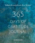 365 Days of Gratitude : Commit to the life-changing power of gratitude by creating a sustainable practice - Book