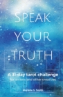Speak Your Truth : A 31-Day Tarot Challenge for Writers and Other Creatives - Book