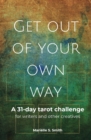 Get Out of Your Own Way : A 31-Day Tarot Challenge for Writers and Other Creatives - Book