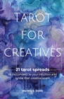 Tarot for Creatives : 21 Tarot Spreads to (Re)Connect to Your Intuition and Ignite That Creative Spark - Book