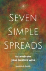 Seven Simple Card Spreads to Celebrate Your Creative Wins : Seven Simple Spreads Book 4 - Book