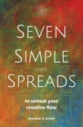 Seven Simple Card Spreads to Unlock Your Creative Flow : Seven Simple Spreads Book 1 - Book