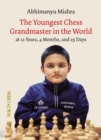 The youngest grandmaster in the World : The Chess Adventures of Abhimanyu Mishra Aged 12 years, 4 months, and 25 days - eBook
