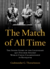 The Match of All Time : The Inside Story of the legendary 1972 Fischer-Spassky World Chess Championship in Reykjavik - eBook