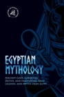 Egyptian Mythology : Ancient Gods, Goddesses, Deities, and Fascinating Tales, Legends, and Myths from Egypt - Book