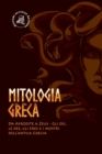 Mitologia greca : Da Afrodite a Zeus - Gli dei, le dee, gli eroi e i mostri dell'antica Grecia - Book
