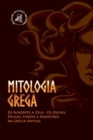 Mitologia Grega : De Afrodite a Zeus - Os Deuses, Deusas, Herois e Monstros da Grecia Antiga - Book