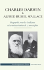 Charles Darwin et Alfred Wallace - Biographie pour les etudiants et les universitaires de 13 ans et plus : (Auteurs de la theorie de la selection naturelle et de l'evolution) - Book