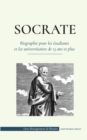 Socrate - Biographie pour les etudiants et les universitaires de 13 ans et plus : (Sa vie et les philosophies fondatrices de l'ethique et des vertus) - Book