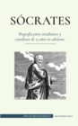 Socrates - Biografia para estudiantes y estudiosos de 13 anos en adelante : (Su vida y las filosofias fundadoras de la etica y las virtudes) - Book