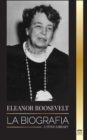 Eleanor Roosevelt : La Biografia - Aprende la vida americana viviendo; Esposa de Franklin D. Roosevelt y Primera Dama - Book