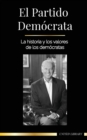 El Partido Democrata : La historia y los valores de los democratas (La politica en los Estados Unidos de America) - Book