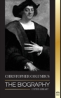 Christopher Columbus : The Biography of the Atlantic Ocean Explorer, his Voyages to the Americas and Contribution to Slavery - Book