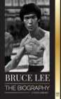Bruce Lee : The Biography of a Dragon Martial Artist and Philosopher; his Striking Thoughts and "Be Water, My Friend" Teachings - Book
