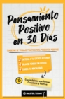 Pensamiento Positivo en 30 Dias : Cuaderno de Trabajo Practico para Pensar en Positivo; Entrena a tu Critico Interior, Deja de Pensar en Exceso y Cambia tu Mentalidad - Book