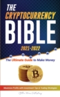 The Cryptocurrency Bible 2021-2022 : Ultimate Guide to Make Money; Maximize Crypto Profits with Investment Tips & Trading Strategies (Bitcoin, Ethereum, Ripple, Cardano, Chainlink, Dogecoin & Altcoins - Book