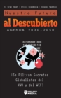 Nuestro Futuro al Descubierto Agenda 2030-2050 : !Se Filtran Secretos Globalistas del NWO y del WEF! El Gran Reset - Crisis Economica - Escasez Mundial - Book