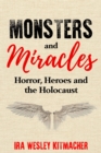 Monsters and Miracles : Horror, Heroes and the Holocaust - Book