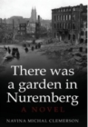 There was a garden in Nuremberg : A novel - Book