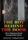 The Boy Behind The Door : How Salomon Kool Escaped the Nazis - Book