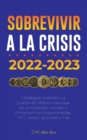 Sobrevivir a la crisis : 2022-2023 Invertir: Estrategias rentables y a prueba de inflacion para que los principiantes inviertan y comercien con criptomonedas, NFT, bonos, acciones y mas - Book