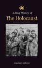 The Brief History of The Holocaust : The Rise of Antisemitism in Nazi Germany, Auschwitz, and Hitler's Genocide on Jewish People Fueled by Fascism (1941-1945) - Book
