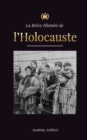 La Breve Histoire de l'Holocauste : La montee de l'antisemitisme en Allemagne nazie, Auschwitz et le genocide d'Hitler sur le peuple juif alimente par le fascisme (1941-1945) - Book