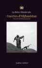 La Breve Histoire des Guerres d'Afghanistan (1970-1991) : L'operation Cyclone, les Moudjahidines, les Guerres Civiles Afghanes, l'Invasion Sovietique et la Montee des Talibans - Book