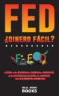 FED, ?dinero facil? : Como la Reserva Federal provoco la hiperinflacion y quebro la economia mundial - Book