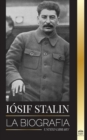 Iosif Stalin : La biografia de un revolucionario georgiano, lider politico de la Union Sovietica y zar rojo - Book