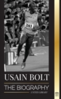 Usain Bolt : The Biography of the Fastest Man that Runs Faster than Lightning - Book