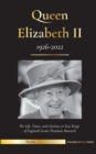 Queen Elizabeth II : The Life, Times, and Glorious 70 Year Reign of England's Iconic Platinum Monarch (1926-2022) - Her Fight for the Palace, House of Windsor, and Royal Papers Debacle - Book