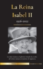 La reina Isabel II : La vida, la epoca y los 70 anos de glorioso reinado de la iconica monarca de platino de Inglaterra (1926-2022) - Su lucha por la Casa de Windsor y la debacle de los papeles del Pa - Book