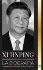 Xi Jinping : La biografia del director general del nuevo Estado chino, sus estrategias inteligentes para la era de la gobernanza de la China moderna y la tercera revolucion - Book