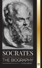 Socrates : The Biography of a Philosopher from Athens and his Life Lessons - Conversations with Dead Philosophers - Book