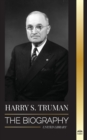 Harry S. Truman : The Biography of a Plain Speaking American President, Democratic Conventions and the Independent State of Israel - Book