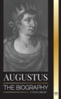 Augustus : The Biography of Rome's First Emperor; Rule, Struggle and War - Book