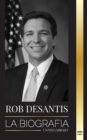 Ron DeSantis : La biografia del valiente gobernador de Florida y su plan para el futuro de Estados Unidos - Book